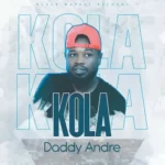 Daddy Andre Kola MP3 Download