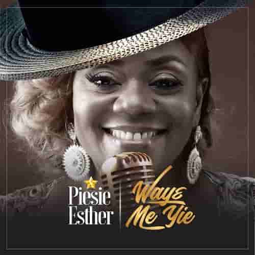 Waye Me Yie MP3 Download Waye Me Yie by Piesie Esther MP3 Audio Download Gospel music Download Piesie Esther Waye Me Yie MP3 Download