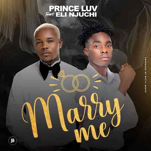 Prince Luv Marry Me MP3 Download Marry Me by Prince Luv ft. Eli Njuchi Audio Download Marry Me by Prince Luv MP3 Download Zambia and Malawian music