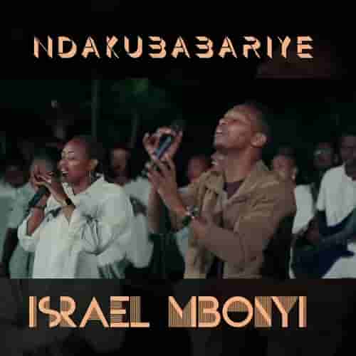 Israel Mbonyi Ndakubabariye MP3 Download Ndakubabariye by Israel Mbonyi Audio Download Ndakubabariye by Israel Mbonyi MP3 Download