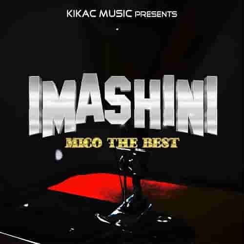 MICO The Best Imashini MP3 Download Imashini by MICO The Best Audio Download Imashini by MICO The Best MP3 Download NEW SONGS IN RWANDA 2022