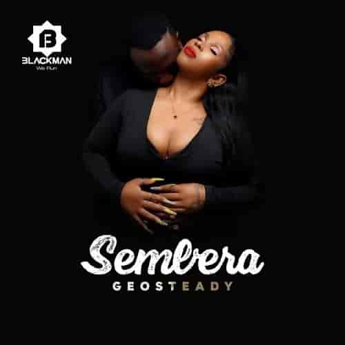 Geosteady - Sembera MP3 Download Sembera by Geosteady MP3 Download Fans' stress finally gets alleviated following Geosteady's terrific release