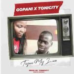 Gopani Tiyeni My Love MP3 Download Tiyeni My Love by Gopani x ToniCity Audio Download Tiyeni My Love by Gopani MP3 Download Malawian music