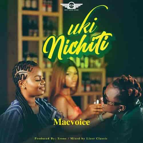 Macvoice Ukinichiti MP3 Download Uki Nichiti by Mac Voice Audio Download Ukinichiti by Macvoice MP3 Download NEW TANZANIAN MUSIC 2023