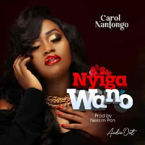 Nyiga Wano by Carol Nantongo MP3 Download Audio Download Free Carol Nantongo serves fans with an extreme busy keynote song, “Nyiga Wano”.