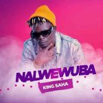 Nalwewuba King Saha MP3 Download King Saha cuts the suspense with “Nalwewuba”. Download Nalwewumba by King Saha Remix Cover Song