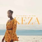 Kivumbi King - Keza MP3 Download With a simple stress killer “Keza,” the first of his certified, breakthrough hits for 2023, Kivumbi King lifts the anxiety