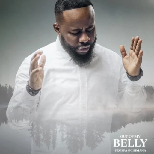 Out Of My Belly MP3 Download From his heart to fans’, Prospa Ochimana pulls "Out Of My Belly Shall Flow Rivers Of Living Water Gospel Song"