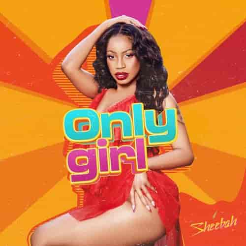 Sheebah - Only Girl MP3 Download Sheebah Karungi springs up with the hype of her new searing track, “Only Girl,” which is sure to please fans