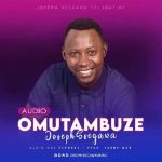 Joseph Segawa Omutambuze MP3 Download Omutambuze by Joseph Segawa Audio Download Omutambuze by Joseph Segawa MP3 Download Free