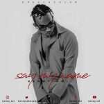 Say My Name by Kenny Sol MP3 Download – Fresh breakout song, Say My Name by Kenny Sol Audio Download Kenny Sol Say My Name MP3 Download