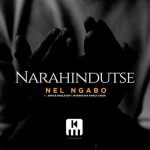 Narahindutse by Nel Ngabo MP3 Download Nel Ngabo gifts fans with “Narahindutse” featuring John B Singleton and Maranatha Family Choir.