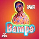 Bampe by Omwavu Kipampa MP3 Download Omwavu Kipampa Bampe MP3 Download Bampe by Omwavu Kipampa Audio Download New Ugandan Music 2023