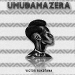 UMUDAMAZERA by Victor Rukotana MP3 Download Victor Rukotana UMUDAMAZERA MP3 Download – UMUDAMAZERA Covered by Victor Rukotana Audio Download