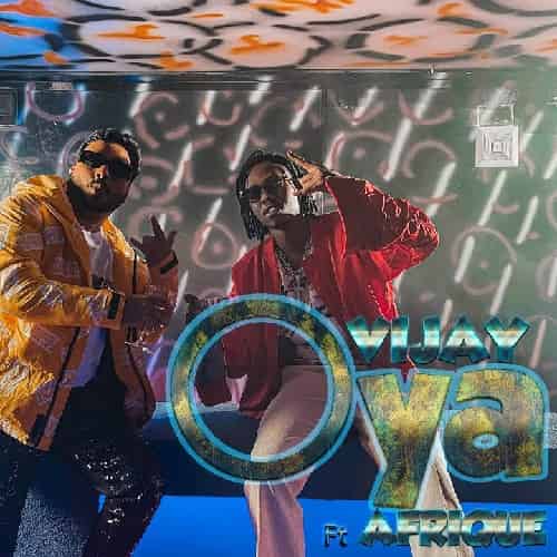 OYA by Vijay ft Afrique MP3 Download Vijay Garg hits with Afrique on a new party banger dubbed OYA. Download Vijay ft Afrique OYA MP3