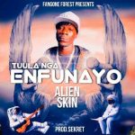 Enfunayo by Alien Skin MP3 Download With a fire song drenched in dancehall vibrations, Alien Skin Official delivers “Enfunayo”