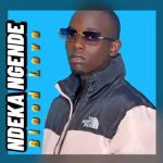 Ndeka Ngende by Blood Love MP3 Download With a scintillating love song drenched in an emotional feeling, Blood Love delivers “Ndeka Ngende”