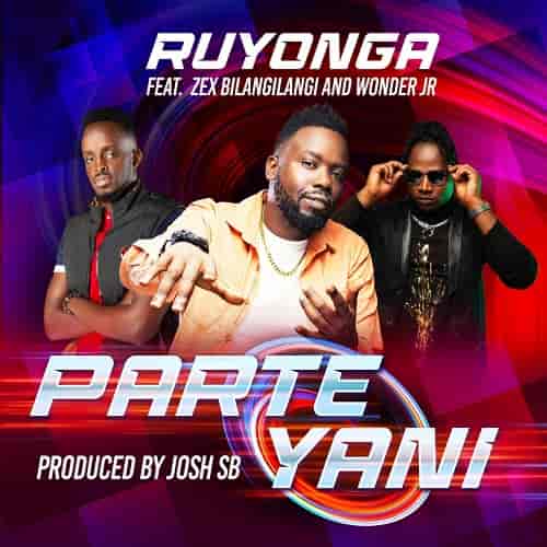 Party Yani by Zex Bilangilangi MP3 Download Ugandan new song, Party Yani by Ruyonga ft. Zex Bilangilangi & Wonder JR Audio Download