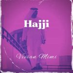 Hajji by Vivian Mimi MP3 Download With a brand-new love song entirely drenched in a lovey-dovey score, Vivian Mimi delivers “Hajji”