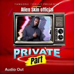 Private Part by Alien Skin MP3 Download With a mesmerizing song drenched in pure Ugandan dance, Alien Skin delivers “Private Part”