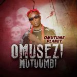 Omusezi Mutumbi by Omutume Planet MP3 Download With a simple stress killer “Omusezi Mutumbi,” Omutume Planet lifts the anxiety