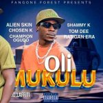 Oli Mukulu Alien Skin MP3 Download Audio Surfacing with Chosen K, Tom Dee, Shammy K, Ratigan Era and Champion Ogudo - Olimukulu MP3