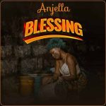 Anjella - Blessing MP3 Download Audio Anjella rides on a June cruise as she pulls her latest gripping track dubbed, “Blessing”.