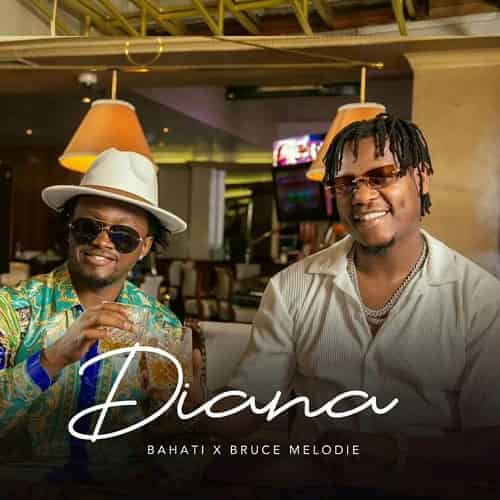 Diana by Bahati ft Bruce Melodie MP3 Download When Rwanda meets Kenya in Nairobi, this time around Bahati alongside Bruce Melodie on Diana.
