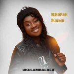 Deborah Ngama Ukulambalala MP3 Download Following the successful covers of Françis Kadonki & Muuke Zambia nailed by Divine & Joshua Nankwe