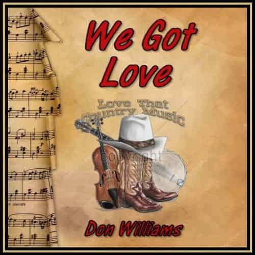 We Got Love by Don Williams Audio MP3 Download With the debut song, we hype Don Williams' “We Got Love,” a fiery classic song for 1986. 