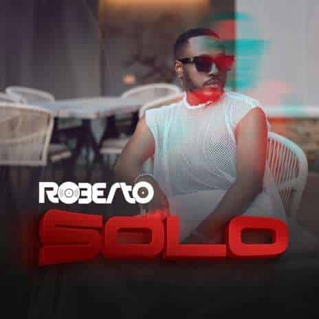 Roberto Solo MP3 Download Roberto Zambia adds a fire shot into his glass of juice by dropping a new smashing track dubbed, "Solo".