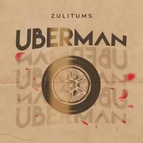 Uberman by Zulitums MP3 Download Audio Zuli Tums rolls up his sleeves by dropping an impressive new song dubbed, “Uberman”.