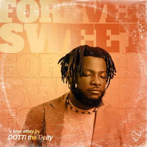 Forever Sweet by Dotti MP3 Download Dotti The Deity fosters “Forever Sweet,” serving up live performance vibrations with a dash of romanticism