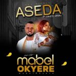 Mabel Okyere Aseda MP3 Download Mabel Okyere and Ernest Opoku splash the scene with a 2019 voyage on the musical cruise named, “Aseda”.