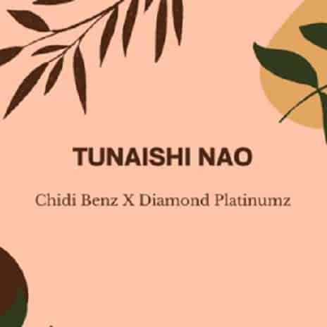 Chid Benz Tunaishi Nao MP3 Download Surfacing with Diamond Platnumz, Chidi Benz hits the limelight with his new tune, “Tunaishi Nao".