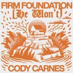 Christ is my Firm Foundation MP3 Download It’s SunYAY, and while we ought to find comfort, here's: Firm Foundation (He Won't) by Cody Carnes.