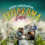 Kofi Kinaata Effiakuma Love MP3 Download Kofi Kinaata splashes the scene with a 2023 voyage on a new musical cruise, “Effiakuma Love”.