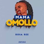 Rosa Ree Mama Omollo MP3 Download Rosa Ree fosters “Mama Omolo,” a new scalding song that is completely immersed in sheer excellence.