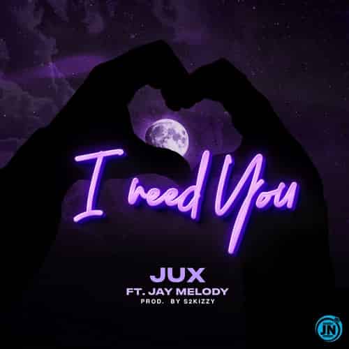 Jux ft Jay Melody - I Need You MP3 Download Jux's compelling vocals take center stage while calling upon the star power of Jay Melody