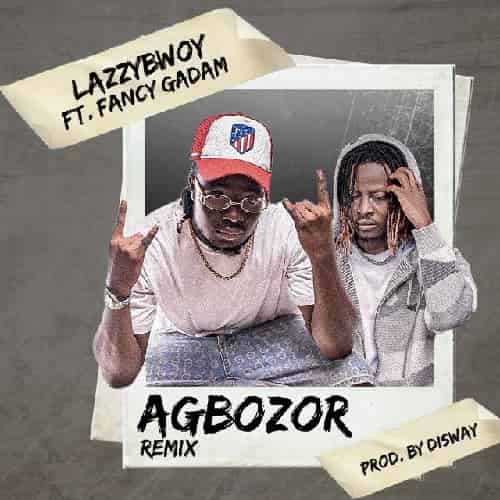Nana Agbosor Remix MP3 Download Lazzy Bwoy cuts the suspense by meshly amalgamating hands with Fancy Gadam on “Nana Agbosor Remix”.