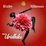 Ruby ft Mbosso Uridhike MP3 Download Ruby debuts with Mbosso erupting into the Tanzanian music arena with a new song, “Uridhike”.