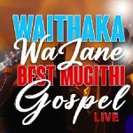 Waithaka Wa Jane Mugithi MP3 Download It’s SaturYAY, and while we ought to find comfort, here's your fave: Waithaka Wa Jane Mugithi.