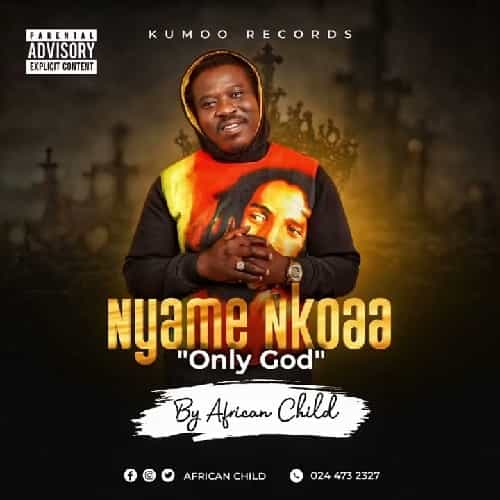 African Child Nyame Nkoaa MP3 Download African Child breaks forth with “Nyame Nkoaa (Only God),” a new radiant work of absolute greatness.
