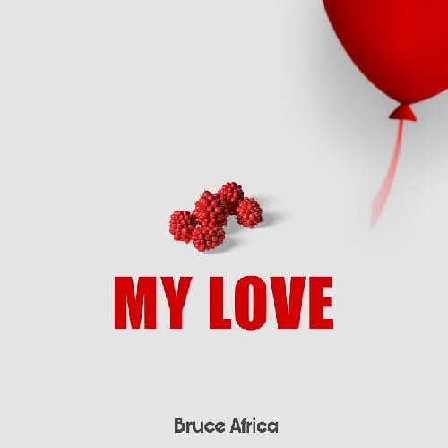 Bruce Africa My Love MP3 Download Tanzanian artist, Bruce Africa breaks forth with “My Love,” a new radiant work of absolute greatness.