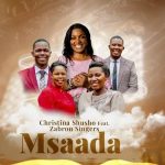 Christina Shusho ft Zabron Singers - Msaada MP3 Download Christina Shusho debuts with Zabron Singers erupting into the Gospel music arena.