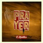 E.KUATION Prayer MP3 Download It’s SaturYAY, and while we ought to find comfort, we choose to bring onboard your fave: E.KUATION - Prayer.