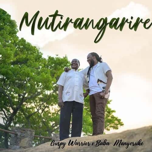 Guspy Warrior ft Baba Manyeruke - Mutirangarire MP3 Download Guspy Warrior debuts with Baba Manyeruke erupting into the music arena.