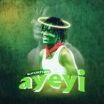 E Kuation Ayeyi MP3 Download With crystalline vocals set over a close-knit beat, e.KUATION seamlessly spans out a new tune dubbed "Ayeyi".