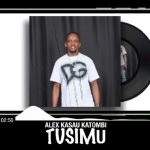 Tusimu by Katombi MP3 Download Alex Kasau Katombi makes a ripple effect in the genre of music with a new trip on “Tusimu”.