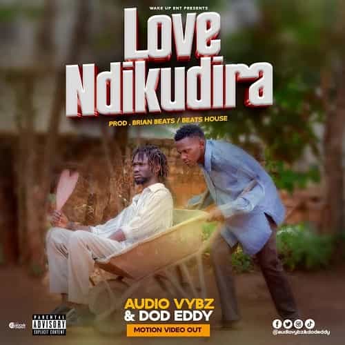 Love Ndikudira by Audio Vybz MP3 Download Love Ndikudira,” Audio Vybz and Dod Eddy have mellowed the suspense by making a massive banger.